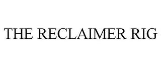 THE RECLAIMER RIG trademark