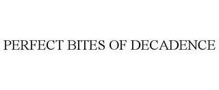 PERFECT BITES OF DECADENCE trademark