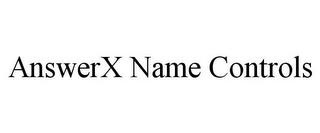 ANSWERX NAME CONTROLS trademark