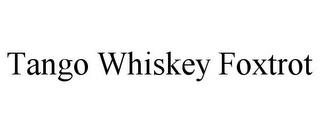 TANGO WHISKEY FOXTROT trademark