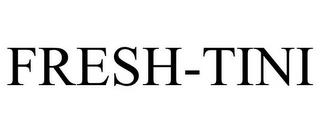 FRESH-TINI trademark