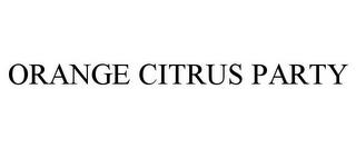 ORANGE CITRUS PARTY trademark