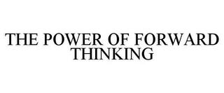 THE POWER OF FORWARD THINKING trademark