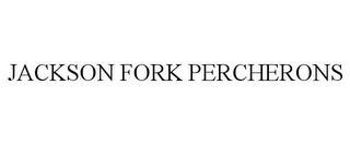 JACKSON FORK PERCHERONS trademark