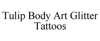 TULIP BODY ART GLITTER TATTOOS trademark