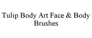 TULIP BODY ART FACE & BODY BRUSHES trademark