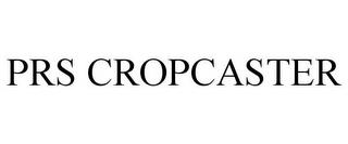 PRS CROPCASTER trademark