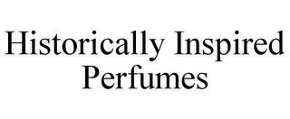 HISTORICALLY INSPIRED PERFUMES trademark