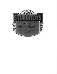 STURDITOYS MADE BY METALCRAFT CEDAR RAPIDS, IOWA trademark