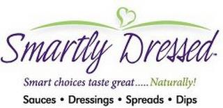 SMARTLY DRESSED  SMART CHOICES TASTE GREAT......NATURALLY SAUCES · DRESSINGS · SPREADS · DIPS trademark