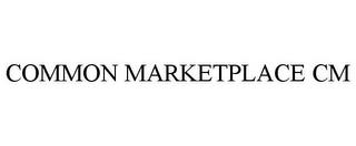 COMMON MARKETPLACE CM trademark