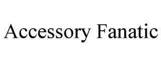 ACCESSORY FANATIC trademark