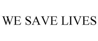 WE SAVE LIVES trademark