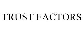 TRUST FACTORS trademark