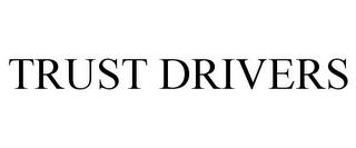 TRUST DRIVERS trademark