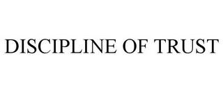 DISCIPLINE OF TRUST trademark