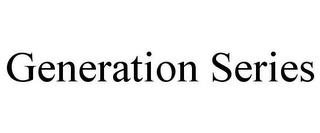 GENERATION SERIES trademark