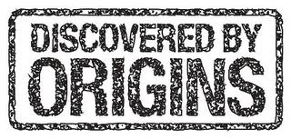 DISCOVERED BY ORIGINS trademark