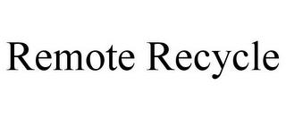 REMOTE RECYCLE trademark