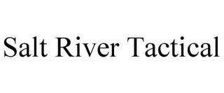 SALT RIVER TACTICAL trademark