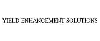 YIELD ENHANCEMENT SOLUTIONS trademark