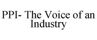 PPI- THE VOICE OF AN INDUSTRY trademark