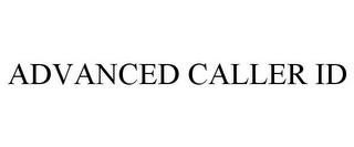 ADVANCED CALLER ID trademark