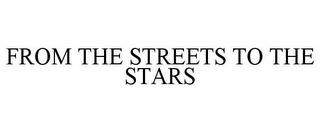 FROM THE STREETS TO THE STARS trademark