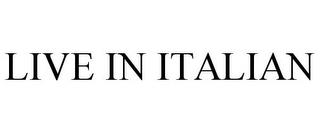 LIVE IN ITALIAN trademark