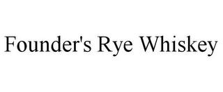 FOUNDER'S RYE WHISKEY trademark