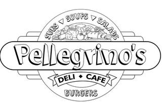 PELLEGRINO'S DELI CAFE SUBS SOUPS SALADS BURGERS trademark