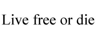 LIVE FREE OR DIE trademark