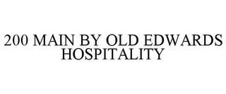 200 MAIN BY OLD EDWARDS HOSPITALITY trademark