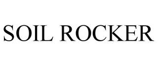 SOIL ROCKER trademark