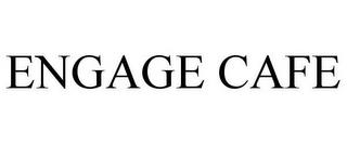 ENGAGE CAFE trademark