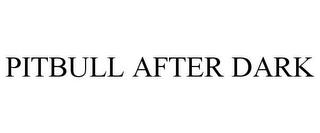 PITBULL AFTER DARK trademark