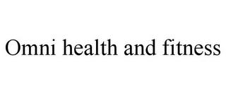 OMNI HEALTH AND FITNESS trademark