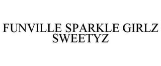 FUNVILLE SPARKLE GIRLZ SWEETYZ trademark