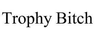 TROPHY BITCH trademark