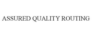 ASSURED QUALITY ROUTING trademark