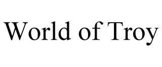 WORLD OF TROY trademark