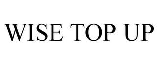 WISE TOP UP trademark