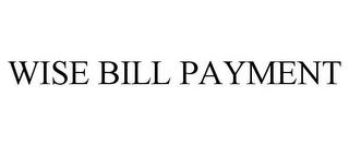 WISE BILL PAYMENT trademark