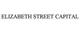 ELIZABETH STREET CAPITAL trademark