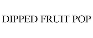 DIPPED FRUIT POP trademark