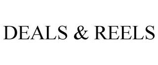 DEALS & REELS trademark