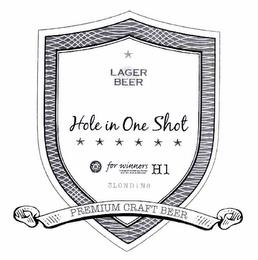 LAGER BEER HOLE IN ONE SHOT B H1 PREMIUM CRAFT BEER FOR WINNERS THIS BEER IS FOR ALL THOSE WHO BELIEVE IN WINNING H1 3LONDIN8 PREMIUM CRAFT BEER trademark