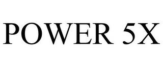 POWER 5X trademark