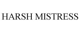 HARSH MISTRESS trademark