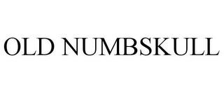 OLD NUMBSKULL trademark